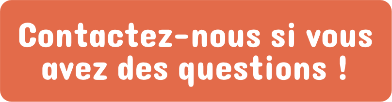 Contactez-nous si vous avez des questions !